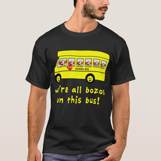 We're All Bozos on This Bus Tshirts (Front)