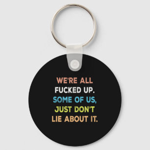 Were All Fored Up Some Of Us Just Dont Lie About I Keychain