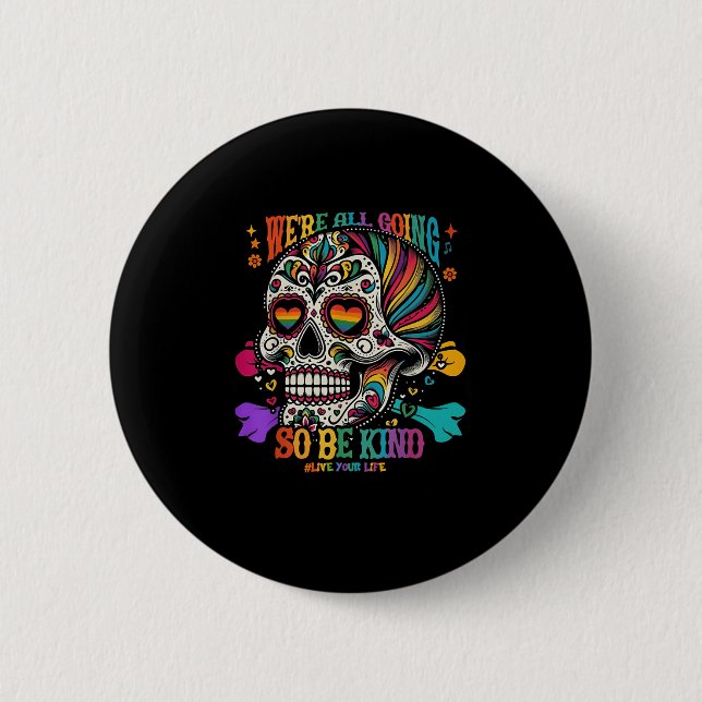 Were All Going So Be Kind Sugar Skull Rainbow Quot 2 Inch Round Button (Front)
