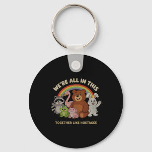 Were All In This Together Like Hostages-Cartoon Keychain