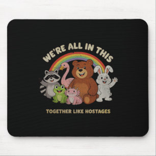 Were All In This Together Like Hostages-Cartoon Mouse Pad