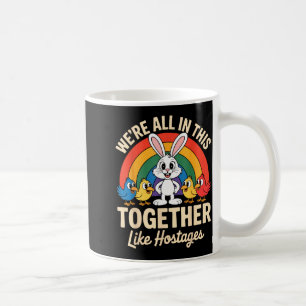 We're All In This Together Like Hostages Funny Int Coffee Mug
