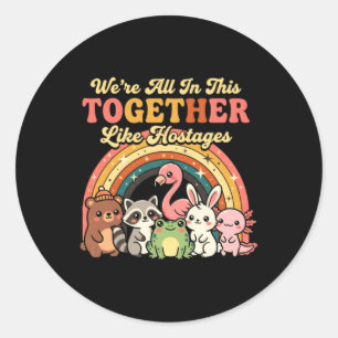 Were All In This Together Like S Classic Round Sticker