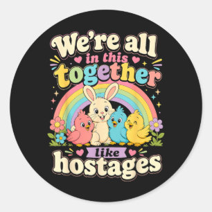 Were All In This Together Like S Funny Classic Round Sticker