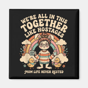 Were All in This Together Like s Mom Life Magnet