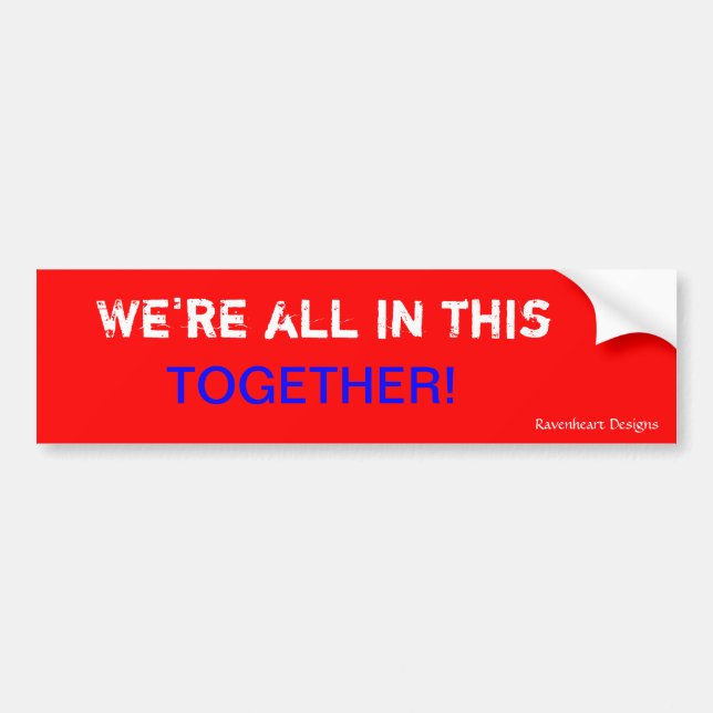 We're all in this together....., Ravenheart Des... Bumper Sticker (Front)