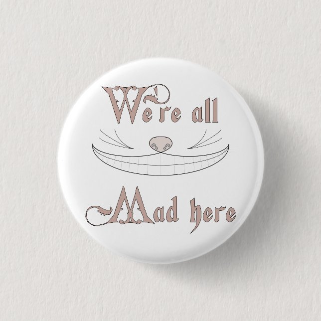 We're All Mad Here 1 Inch Round Button (Front)