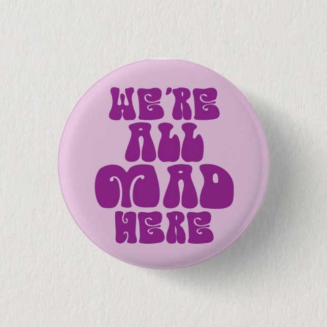 We're All Mad Here Button (Front)