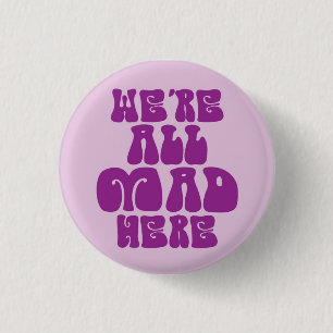 We're All Mad Here Button