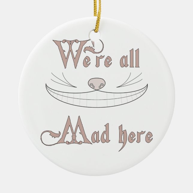 We're All Mad Here Ceramic Ornament (Front)