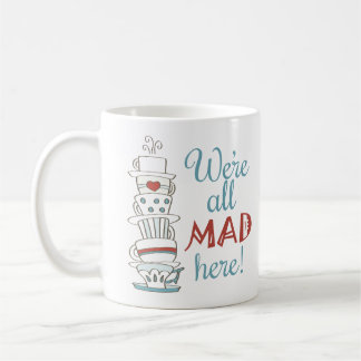 We're All Mad Here! Coffee Mug
