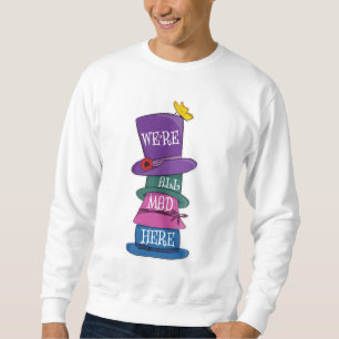 We're All Mad Here Mad Hatter Alice in Wonderland Sweatshirt