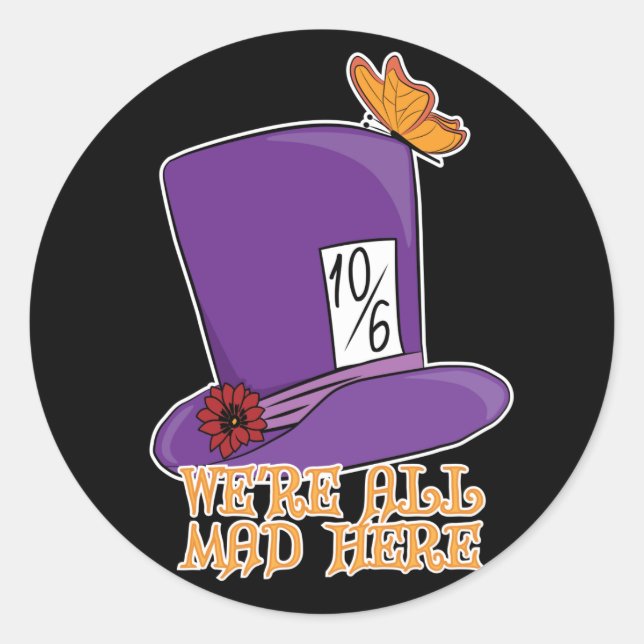 We're All Mad Here - Mad Hatter Hat Classic Round Sticker (Front)