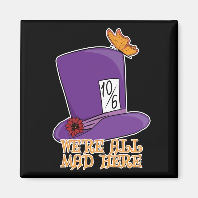 We're All Mad Here - Mad Hatter Hat Magnet (Front)