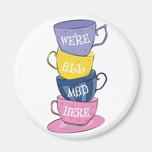 We're All Mad Here - Mad Tea Party Cups Magnet (Front)
