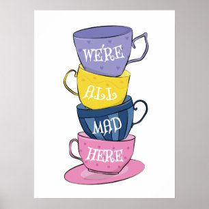 We're All Mad Here - Mad Tea Party Cups Poster