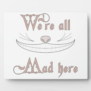 We're All Mad Here Plaque