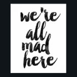 We're All Mad Here Poster<br><div class="desc">We're All Mad Here</div>