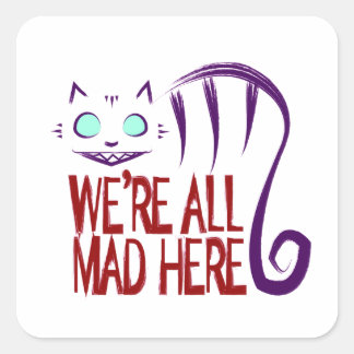 We're All Mad Here Square Sticker