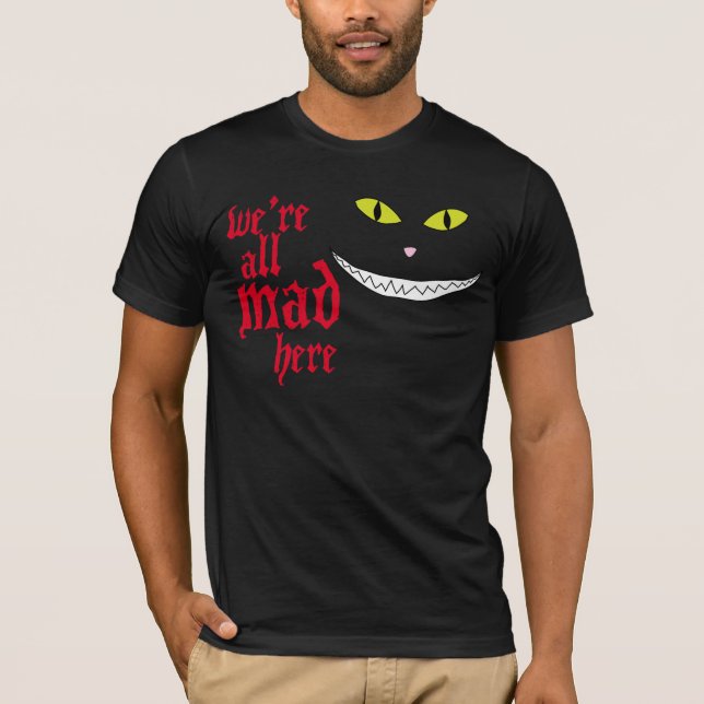 We're All Mad Here T-Shirt (Front)