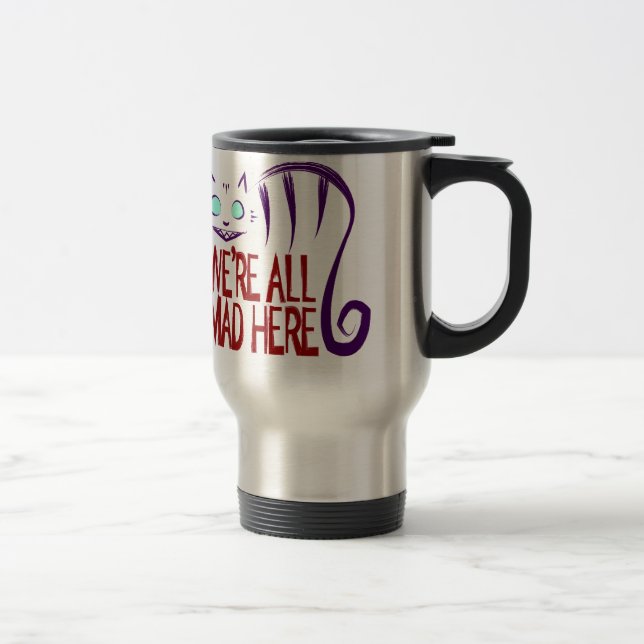 We're All Mad Here Travel Mug (Right)