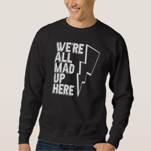 We're All Mad Up Here Engineer Construction Elect Sweatshirt