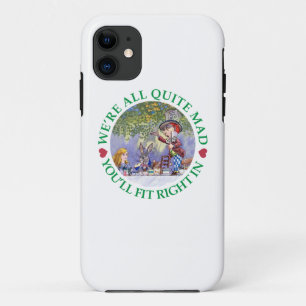 We're All Quite Mad, You;ll Fit Right In! iPhone 11 Case