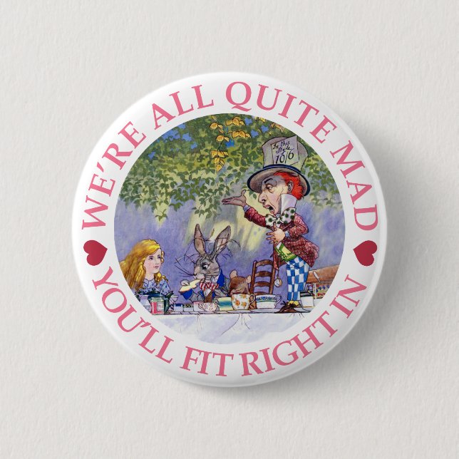 WE'RE ALL QUITE MAD, YOU'LL FIT RIGHT IN! 2 INCH ROUND BUTTON (Front)