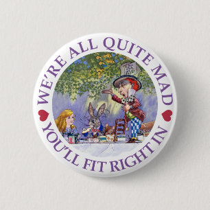 WE'RE ALL QUITE MAD, YOU'LL FIT RIGHT IN! 2 INCH ROUND BUTTON