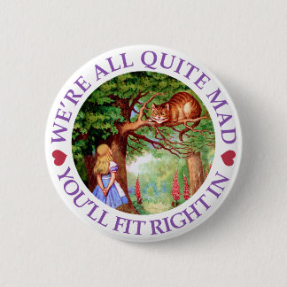 We're All Quite Mad, You'll Fit Right In! 2 Inch Round Button