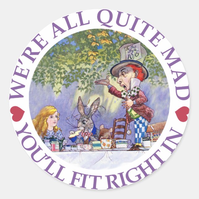 WE'RE ALL QUITE MAD, YOU'LL FIT RIGHT IN! CLASSIC ROUND STICKER (Front)