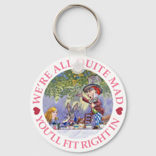 We're All Quite Mad, You'll Fit Right In! Keychain