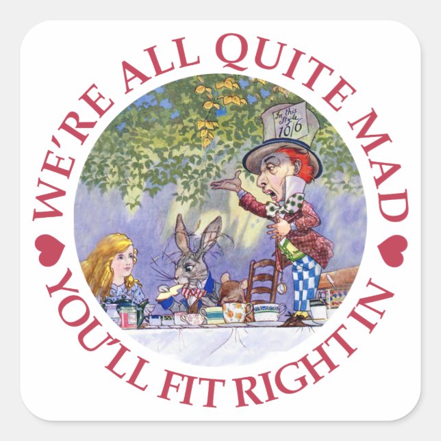 We're All Quite Mad, You'll Fit Right In! Square Sticker (Front)