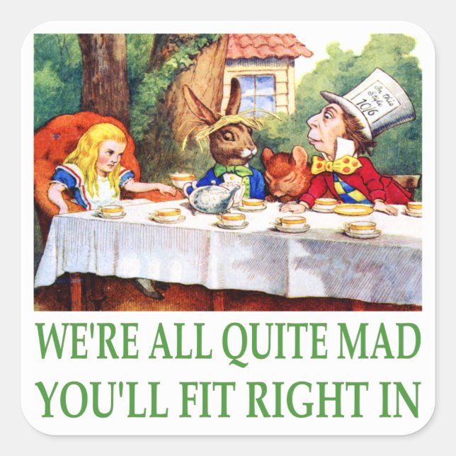We're All Quite Mad , You'll Fit Right In! Square Sticker (Front)