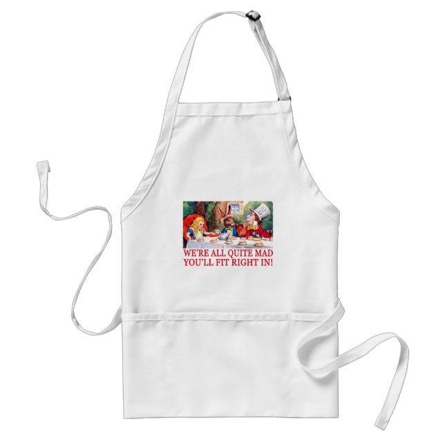 WE'RE ALL QUITE MAD, YOU'LL FIT RIGHT IN! STANDARD APRON (Front)