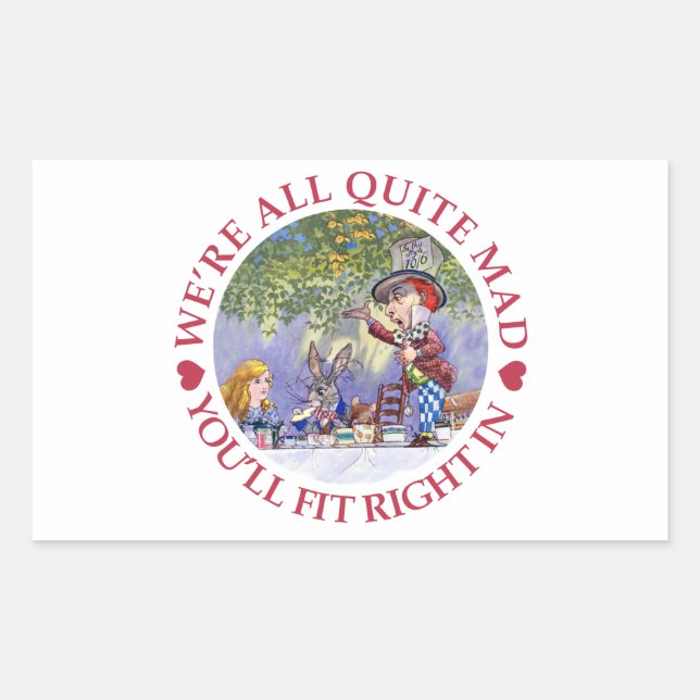 We're All Quite Mad, You'll Fit Right In! Sticker (Front)