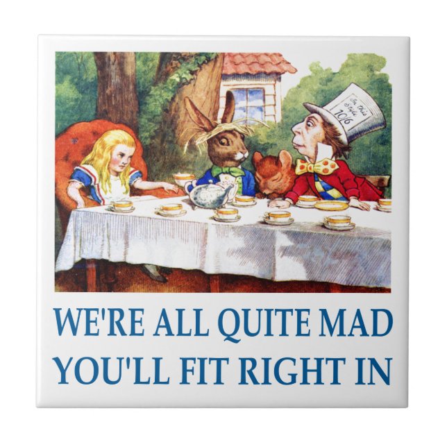 We're All Quite Mad, You'll Fit Right In! Tile (Front)