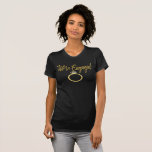 we're Engaged Tshirt<br><div class="desc">We're Engaged Tshirt for ladies ,  engagement golden ring design</div>