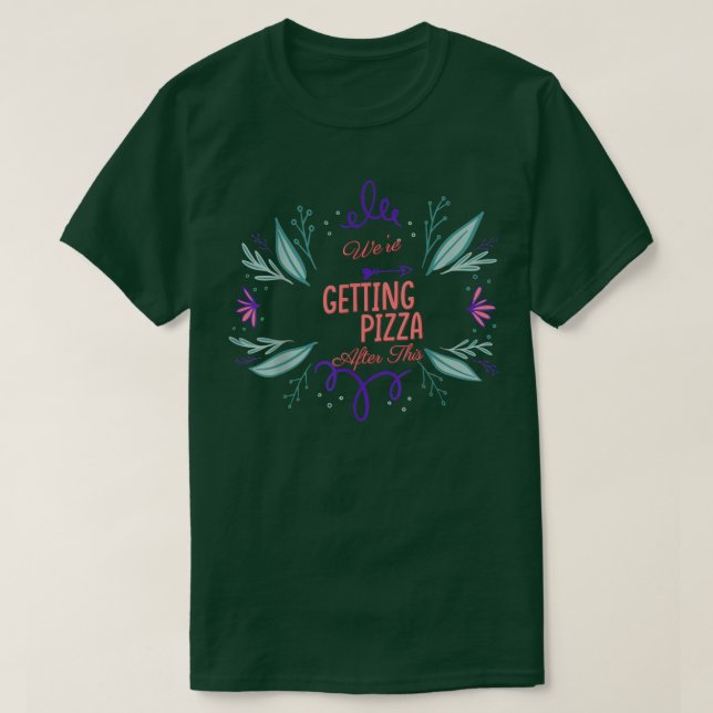 Were Getting Pizza  Workout Funny Sarcasm Pun  T-Shirt (Design Front)