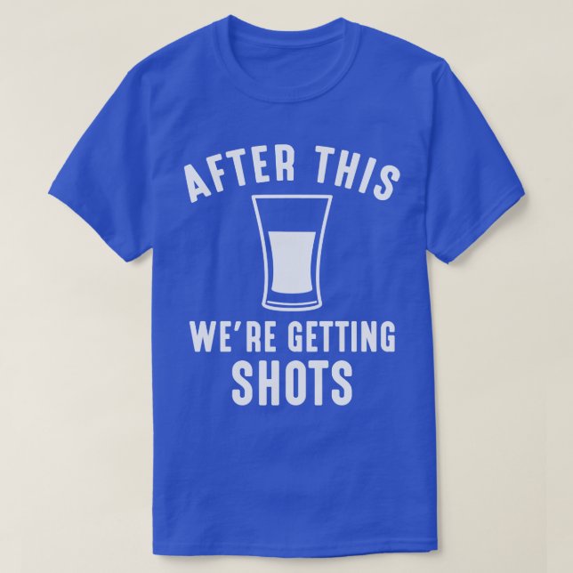 Were Getting Shots T-Shirt (Design Front)