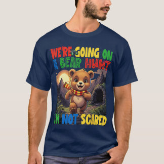 Were Going on a Bear Hunt Im Not Scared Playful Cu T-Shirt