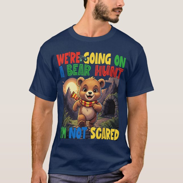 Were Going on a Bear Hunt Im Not Scared Playful Cu T-Shirt (Front)