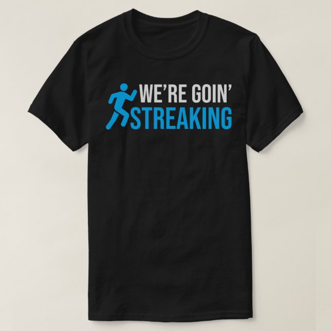 Were Going Streaking T-Shirt (Design Front)