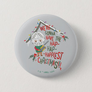 We're Gonna Have The Hap-Hap-Happiest Christmas 2 Inch Round Button
