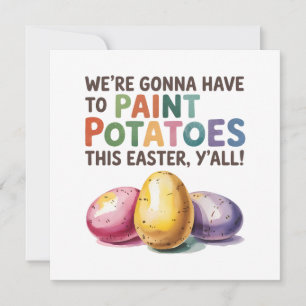 We're Gonna Have To Paint Potatoes This Easter  Holiday Card