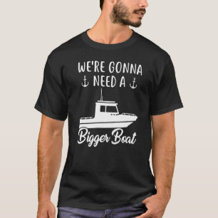 We're Gonna Need A Big Boat Funny Pontoon Captain T-Shirt
