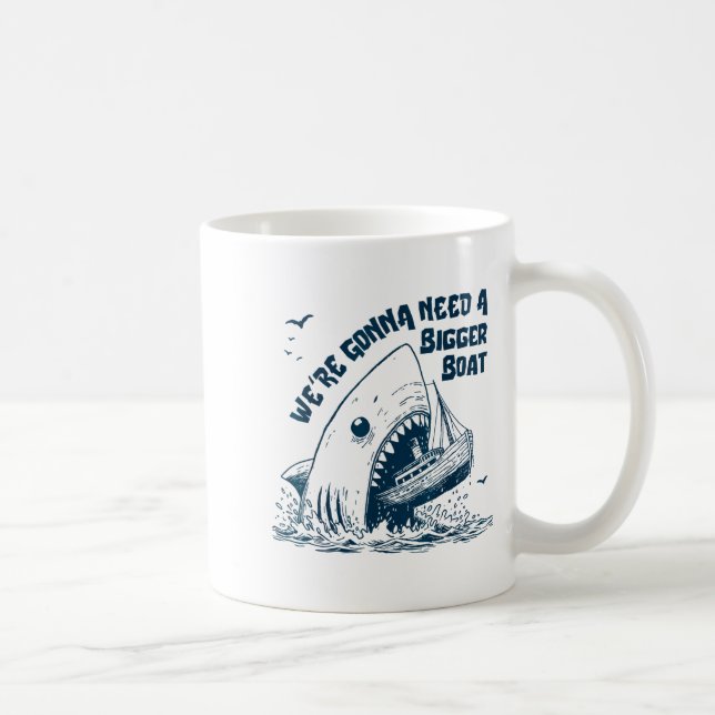 We're Gonna Need A Bigger Boat  Coffee Mug (Right)