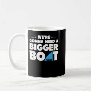 We're Gonna Need A Bigger Boat  - Funny Shark  Coffee Mug