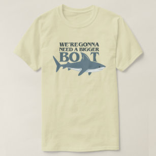We're Gonna Need A Bigger Boat Funny Shark T Shirt