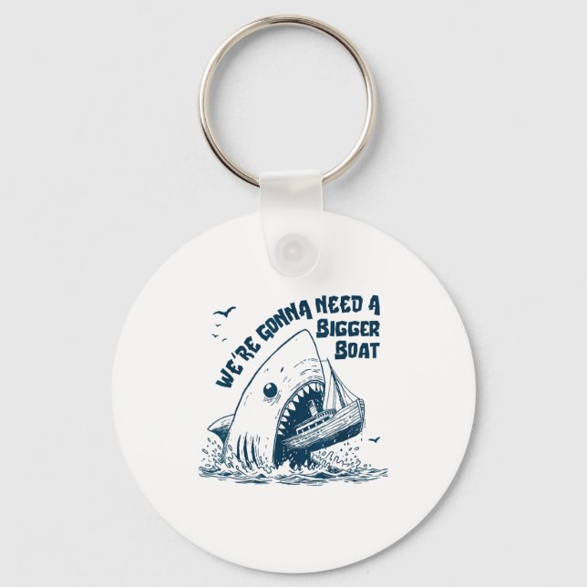 We're Gonna Need A Bigger Boat  Keychain (Front)